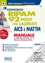 Concorso RIPAM. 92 posti per laureati AICS e MATTM. Manuale di preparazione per la prova preselettiva. Con software di simulazione. Vol. 1 libro