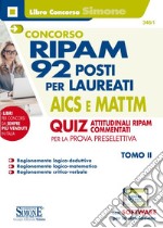 Concorso RIPAM. 92 posti per laureati AICS e MATTM. Quiz attitudinali RIPAM commentati per la prova preselettiva. Con software di simulazione. Vol. 2 libro