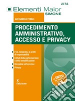 Procedimento amministrativo, accesso e privacy. Fasi, tempistica e profili di responsabilità. Istituti della partecipaziome e della semplificazione. Discipline sull'accesso. Privacy libro