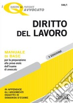 Diritto del lavoro. Manuale di base per la preparazione alla prova orale dell'esame di avvocato. Con aggiornamento online libro