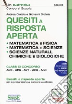 Quesiti a risposta aperta. Matematica e fisica. Matematica e scienze. Scienze naturali, chimica e biologia. Classi di concorso A20-A26-A27-A28-A50. Con espansione online libro