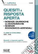 Quesiti a risposta aperta. Scienze giuridiche ed economiche. Scienze economico-aziendali. Classi di concorso A45-A46. Con espansione online libro