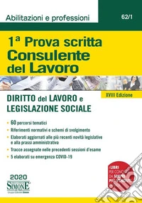 Consulente del lavoro. 1ª prova scritta. Diritto del lavoro e legislazione sociale libro