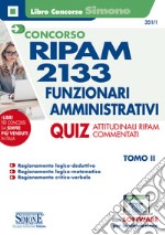 Concorso RIPAM 2133 funzionari amministrativi. Con software di simulazione. Vol. 2: Quiz attitudinali RIPAM commentati libro