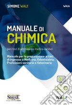 Manuale di chimica per i test di ammissione medico-sanitari. Manuale per la preparazione ai test di ingresso a Medicina, Odontoiatria, Professioni sanitarie e Veterinaria. Con espansione online. Con software di simulazione libro