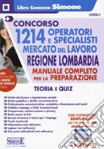 Concorso 1214 operatori e specialisti mercato del lavoro. Regione Lombardia. Manuale Completo per la preparazione. Teoria e quiz. Con software di simulazione libro