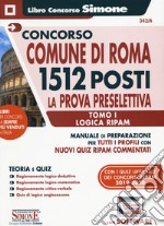 Concorso Comune di Roma 1512 posti. La prova preselettiva. Manuale di preparazione per tutti i profili con tutti quiz RIPAM commentati. Con software di simulazione. Vol. 1: Logica RIPAM libro