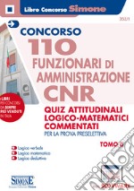 Concorso CNR. 110 funzionari di amministrazione. Quiz attitudinali logico matematici commentati. Per la prova preselettiva libro