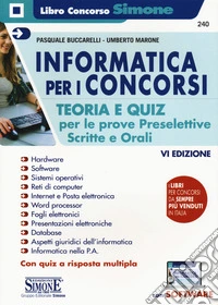 Informatica per i concorsi. Teoria e quiz per le prove preselettive, scritte e orali. Con software di simulazione