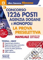 Concorso 1226 posti Agenzia Dogane e Monopoli. La prova preselettiva. Manuale completo per tutti i profili. Con software di simulazione libro