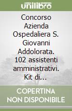 Concorso Azienda Ospedaliera S. Giovanni Addolorata. 102 assistenti amministrativi. Kit di preparazione Manuale + Quiz libro