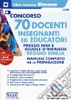 Concorso 70 docenti. Insegnanti ed educatori presso nidi e le scuole d'infanzia Reggio Emilia. Manuale completo per la preparazione. Con espansione online. Con software di simulazione libro