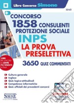 Concorso 1858 consulenti protezione sociale INPS. La prova preselettiva. Con software di simulazione libro