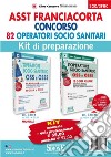 ASST Franciacorta. Concorso 82 operatori socio sanitari. Kit di preparazione. Manuale + Quiz professionali. Con software di simulazione libro