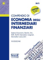 Compendio di economia degli intermediari finanziari. Sistema finanziario, banche, sim, SGR, SICAV, intermediari marginali, intermediari assicurativi libro