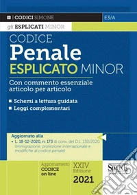 Codice penale esplicato. Con commento essenziale articolo per articolo e schemi a lettura guidata. Leggi complementari. Con aggiornamento online libro