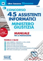 Concorso 45 assistenti informatici. Ministero Giustizia. Manuale per la preparazione. Teoria e quiz. Con espansione online. Con software di simulazione libro