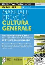 Manuale breve di cultura generale. Per concorsi negli enti pubblici, concorsi militari, test di ammissione all'Università, selezioni aziendali. Con software di simulazione libro