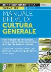 Manuale breve di cultura generale. Per concorsi negli enti pubblici, concorsi militari, test di ammissione all'Università, selezioni aziendali. Con software di simulazione libro