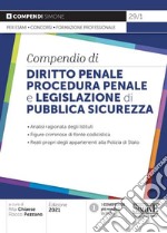 Compendio di Diritto Penale Procedura Penale e Legislazione di Pubblica Sicurezza. Analisi ragionata degli Istituti. Figure criminose di fonte codicistica. Reati propri degli appartenenti alla Polizia di Stato libro