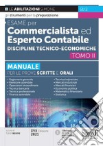 Esame per commercialista ed esperto contabile. Manuale per le prove scritte e orali. Vol. 2: Discipline tecnico-economiche libro