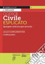 Codice civile esplicato. Spiegato articolo per articolo. Leggi complementari. Formulario libro