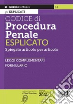 Codice di procedura penale esplicato. Spiegato articolo per articolo. Leggi complementari. Formulario libro