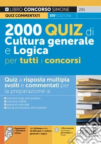 2000 quiz di cultura generale e logica per tutti concorsi. Quiz a risposta multipla. Con espansione online. Con software di simulazione libro