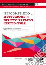 Ipercompendio di istituzioni di diritto privato (diritto civile). Fondamenti della disciplina. Glossario dei principali argomenti d'esame libro