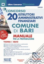 Concorso 20 istruttori amministrativi finanziari Comune di Bari. Manuale per la preparazione. Teoria e quiz. Con software di simulazione libro