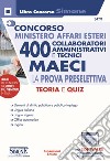 Concorso Ministero Affari Esteri. 400 collaboratori amministrativi e tecnici. MAECI. La prova preselettiva. Con espansione online. Con software di simulazione libro