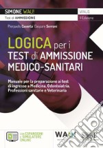 Logica per i test di ammissione medico-sanitari. Manuale per la preparazione ai test di ingresso a Medicina, Odontoiatria, Professioni sanitarie e Veterinaria. Con espansione online. Con software di simulazione libro