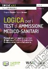 Logica per i test di ammissione medico-sanitari. Manuale per la preparazione ai test di ingresso a Medicina, Odontoiatria, Professioni sanitarie e Veterinaria. Con espansione online. Con software di simulazione libro