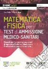 Manuale di matematica e fisica per i test di ammissione medico-sanitari. Manuale per la preparazione ai test di ingresso a Medicina, Odontoiatria, Professioni sanitarie e Veterinaria - con Espansioni e Simulatore online. Con espansione online. Con softwa libro