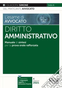 L'esame di avvocato. Diritto amministrativo. Manuale di sintesi per la prova orale rafforzata libro