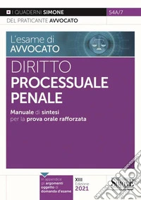 L'esame di avvocato. Diritto processuale penale. Manuale di sintesi per la prova orale rafforzata libro