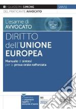 L'esame di avvocato. Diritto dell'Unione Europea. Manuale di sintesi per la prova orale rafforzata libro