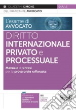 L'esame di avvocato. Diritto internazionale privato e processuale. Manuale di sintesi per la prova orale rafforzata libro