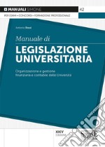 Manuale di legislazione universitaria. Organizzazione e gestione finanziaria e contabile delle Università libro