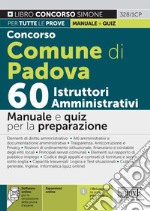 Concorso Comune di Padova 60 istruttori amministrativi. Manuale e quiz per la preparazione. Con espansione online. Con software di simulazione libro