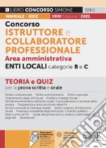 Concorso istruttore e collaboratore professionale. Area amministrativa. Enti locali. Categorie B e C. Teoria e Quiz per la prova scritta e orale. Con espansioni online libro usato