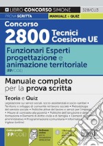 Concorso 2800 Tecnici Coesione UE. Funzionari esperti progettazione e animazione territoriale (FP/COE). Manuale completo per la prova scritta. Con software di simulazione libro