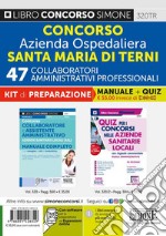 Concorso Azienda Ospedaliera Santa Maria di Terni. 47 collaboratori amministrativi professionali. Kit di preparazione. Manuale completo + Quiz con risposte commentate libro