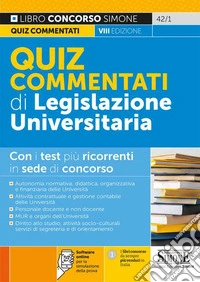 Quiz commentati di legislazione universitaria. Con i test più ricorrenti in sede di concorso. Con software di simulazione