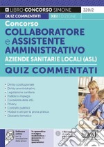 Concorso collaboratore e assistente amministrativo nelle Aziende Sanitarie Locali ASL. Quiz commentati. Con software di simulazione libro