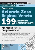 Concorso Azienda Zero Regione Veneto. 199 assistenti amministrativi. Manuale per la preparazione. Con espansione online. Con software di simulazione libro