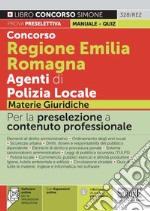 Concorso Regione Emilia Romagna Agenti di Polizia Locale. Materie giuridiche. Con espansione online. Con software di simulazione libro