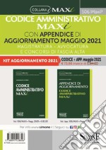 Codice amministrativo maxi con appendice di aggiornamento maggio 2021. Magistratura, avvocatura e concorsi di fascia alta libro