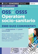 Concorso OSS e OSSS Operatore Socio-Sanitario. 3500 quiz commentati. Con software di simulazione libro