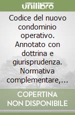 Codice del nuovo condominio operativo. Annotato con dottrina e giurisprudenza. Normativa complementare, formulario libro